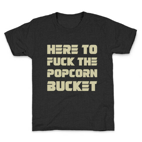 Here To F*** The Popcorn Bucket Kids T-Shirt