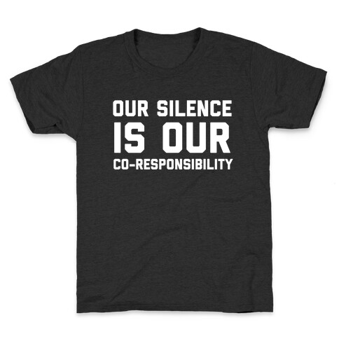 Our Silence Is Our Co-responsibility Kids T-Shirt