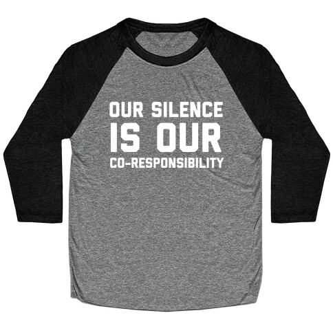 Our Silence Is Our Co-responsibility Baseball Tee