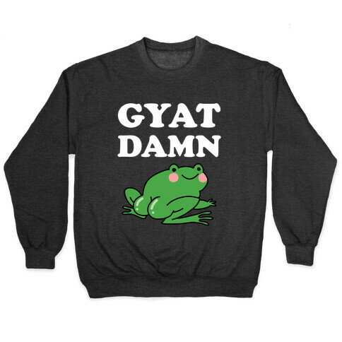 Gyat Damn Pullover