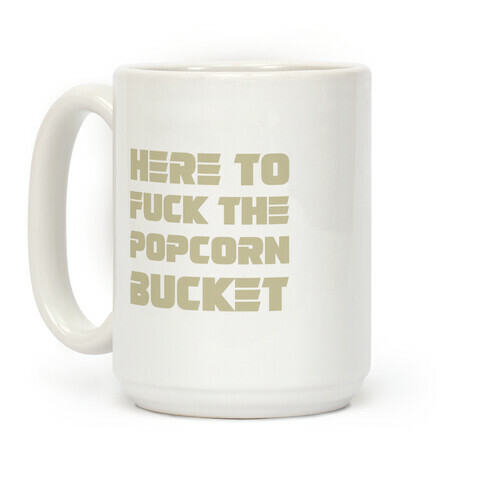 Here To F*** The Popcorn Bucket Coffee Mug