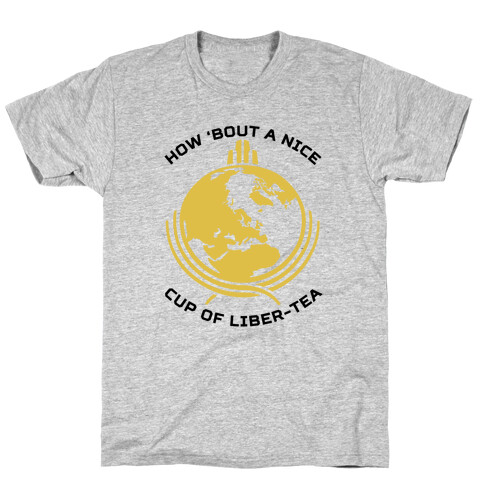 How About A Nice Cup Of Liber-tea T-Shirt