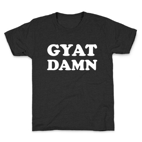Gyat Damn  Kids T-Shirt