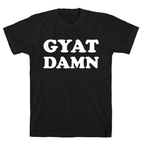 Gyat Damn  T-Shirt