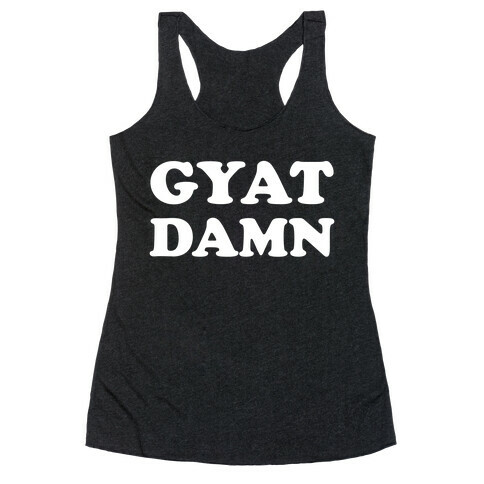 Gyat Damn  Racerback Tank Top