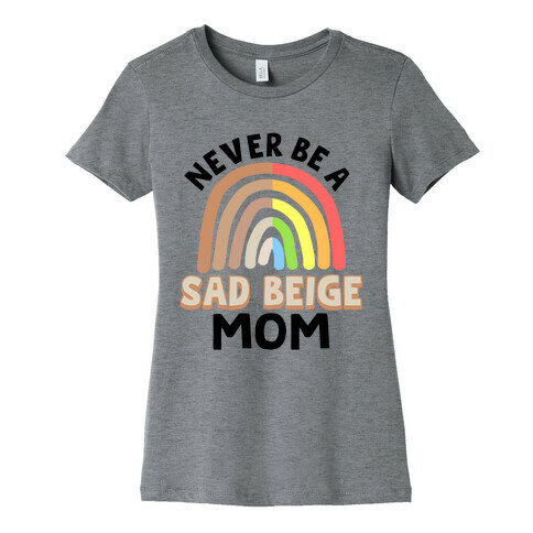 Never Be A Sad Beige Mom Womens T-Shirt