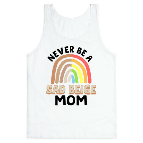 Never Be A Sad Beige Mom Tank Top