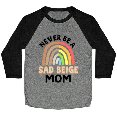 Never Be A Sad Beige Mom Baseball Tee