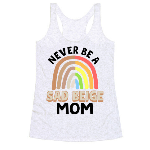 Never Be A Sad Beige Mom Racerback Tank Top