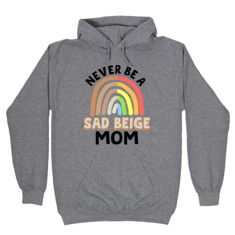 Never Be A Sad Beige Mom Hooded Sweatshirt