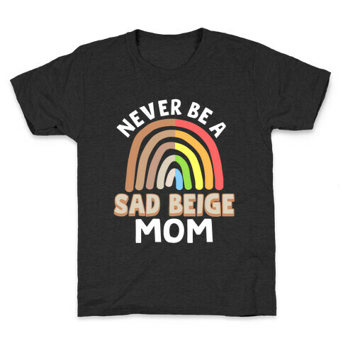 Never Be A Sad Beige Mom Kids T-Shirt