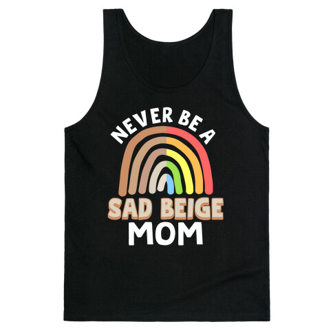 Never Be A Sad Beige Mom Tank Top