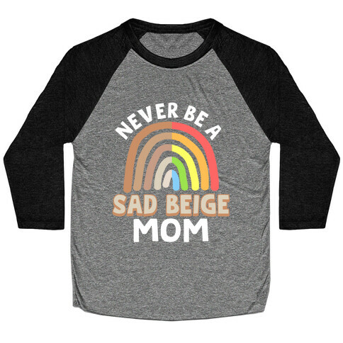 Never Be A Sad Beige Mom Baseball Tee