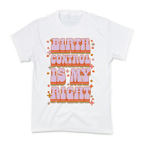 Birth Control is My Right Kids T-Shirt