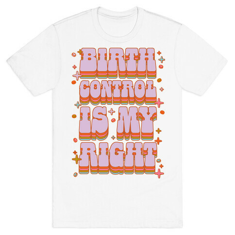 Birth Control is My Right T-Shirt