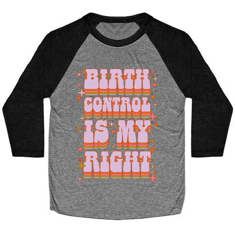 Birth Control is My Right Baseball Tee