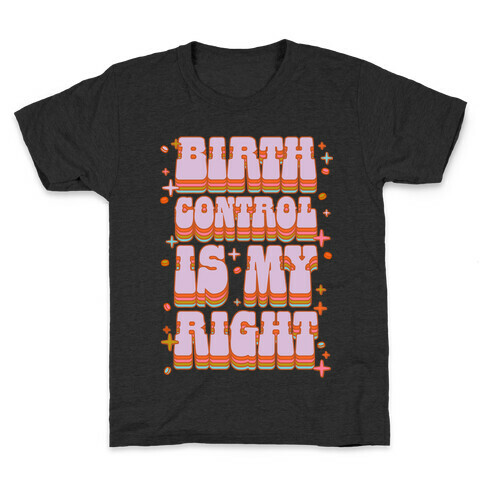 Birth Control is My Right Kids T-Shirt