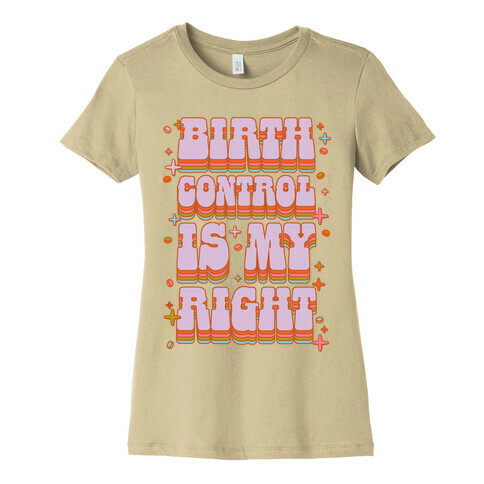 Birth Control is My Right Womens T-Shirt