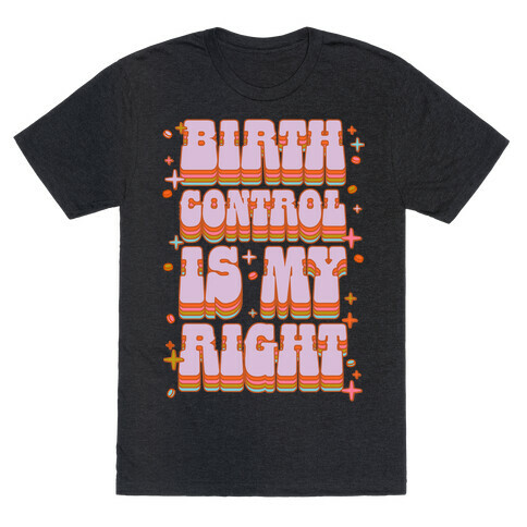 Birth Control is My Right T-Shirt