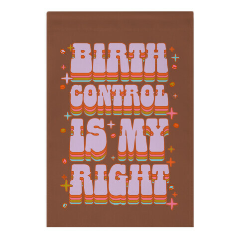 Birth Control is My Right Garden Flag