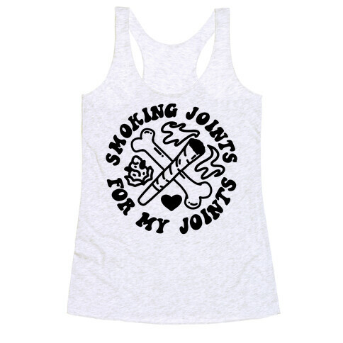 Smoking Joints For My Joints Racerback Tank Top