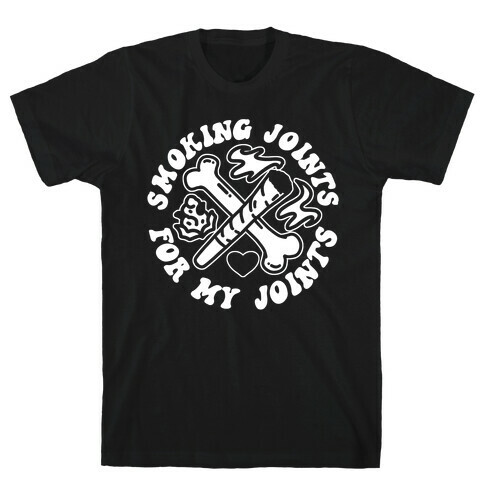 Smoking Joints For My Joints T-Shirt
