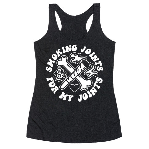 Smoking Joints For My Joints Racerback Tank Top