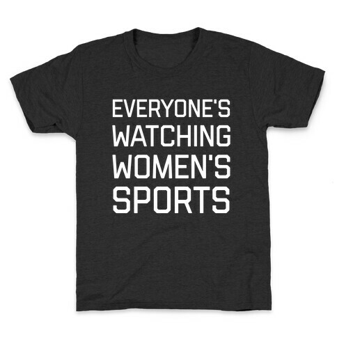 Everyone's Watching Women's Sports Kids T-Shirt