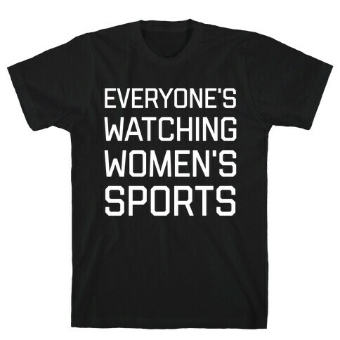 Everyone's Watching Women's Sports T-Shirt