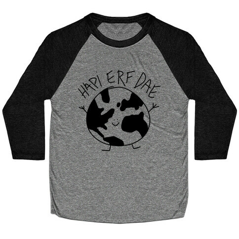 Hapi Erf Dae Earth  Baseball Tee