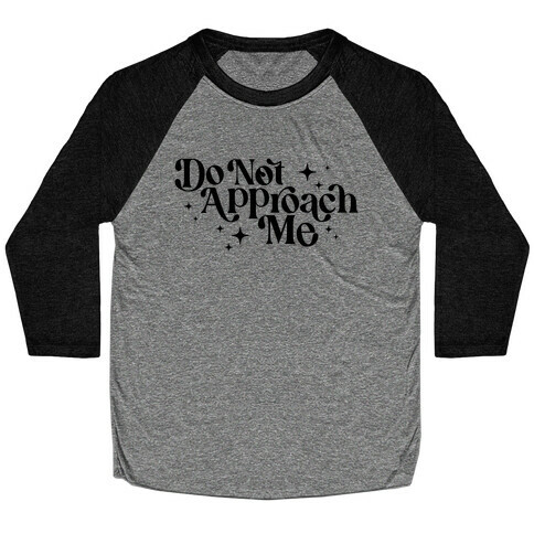 Do Not Approach Me Baseball Tee