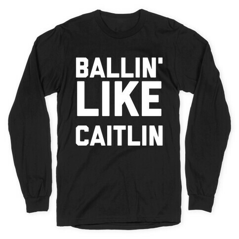 Ballin' Like Caitlin Long Sleeve T-Shirt