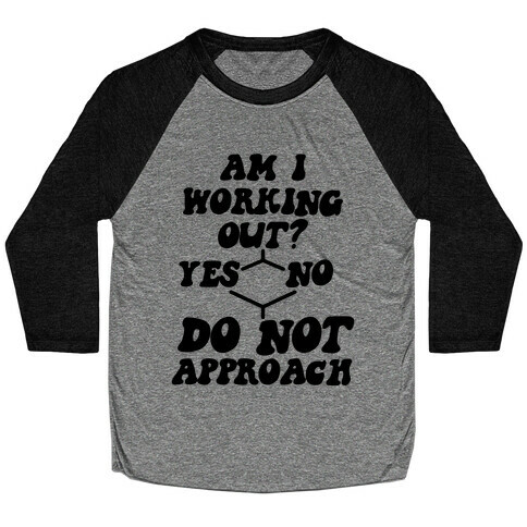 Am I Working Out? Do Not Approach Baseball Tee