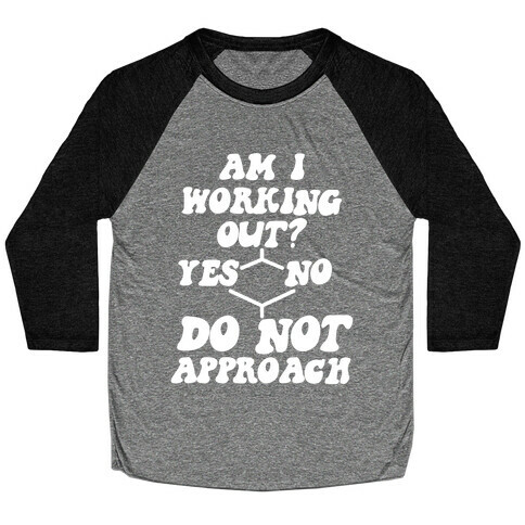 Am I Working Out? Do Not Approach Baseball Tee