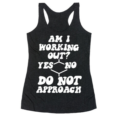 Am I Working Out? Do Not Approach Racerback Tank Top