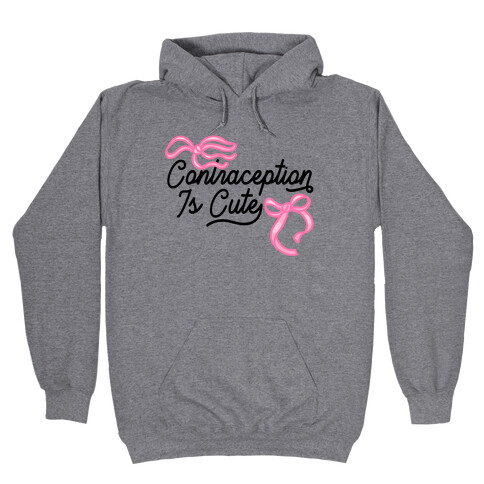 Contraception Is Cute Hooded Sweatshirt