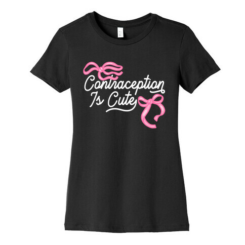 Contraception Is Cute Womens T-Shirt