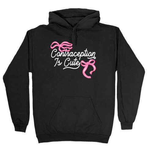 Contraception Is Cute Hooded Sweatshirt