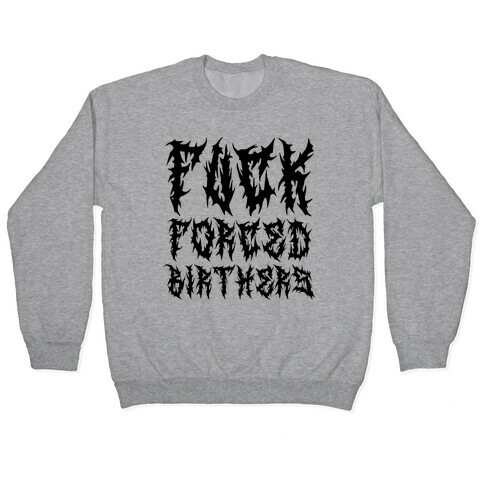 F*** Forced Birthers Pullover