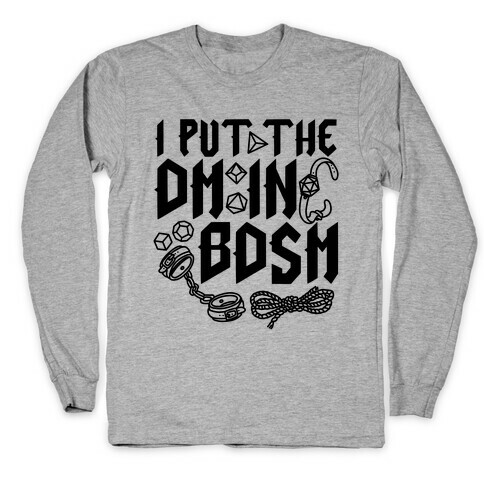 I Put The DM in BDSM Long Sleeve T-Shirt