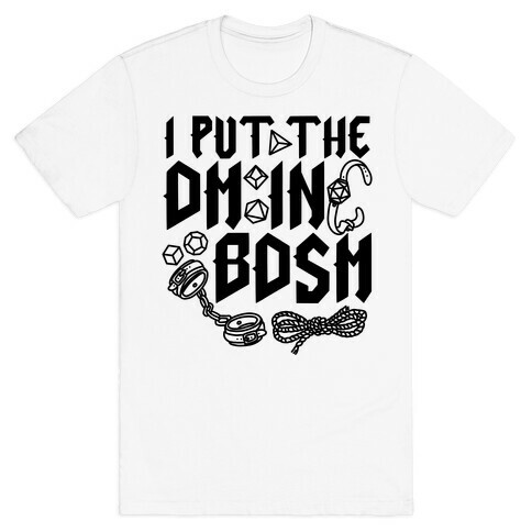 I Put The DM in BDSM T-Shirt