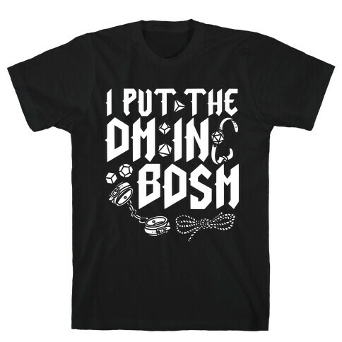 I Put The DM in BDSM T-Shirt