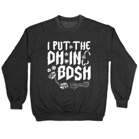 I Put The DM in BDSM Pullover