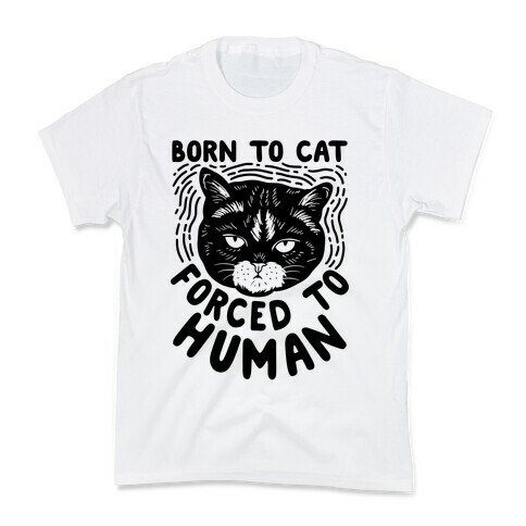 Born To Cat Forced To Human Kids T-Shirt