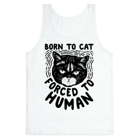 Born To Cat Forced To Human Tank Top