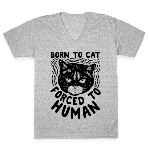 Born To Cat Forced To Human V-Neck Tee Shirt