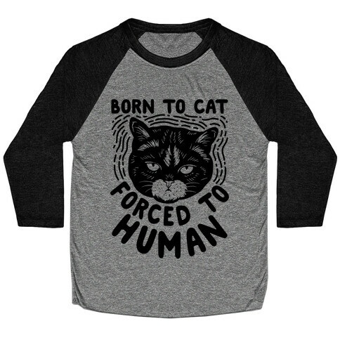 Born To Cat Forced To Human Baseball Tee