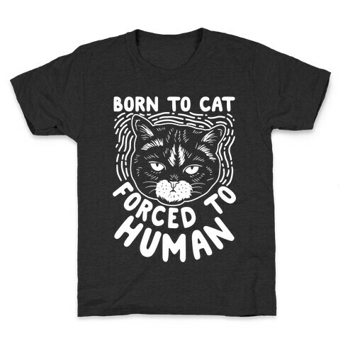 Born To Cat Forced To Human Kids T-Shirt
