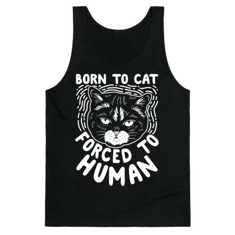 Born To Cat Forced To Human Tank Top
