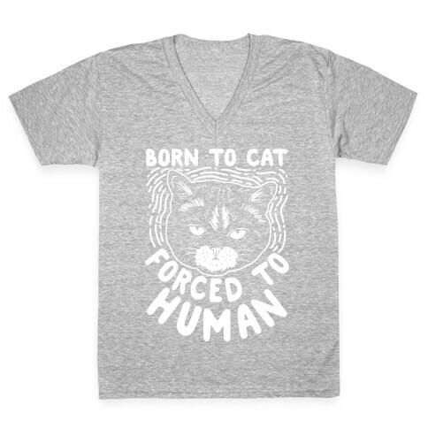 Born To Cat Forced To Human V-Neck Tee Shirt